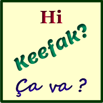 Hi. Keefak? Ça va?