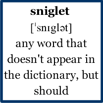 Sniglet - any word that doesn't appear in the dictionary, but should