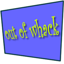 out of whack