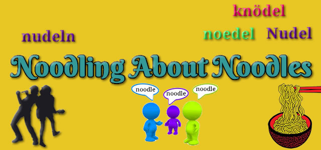 Noodling About Noodles