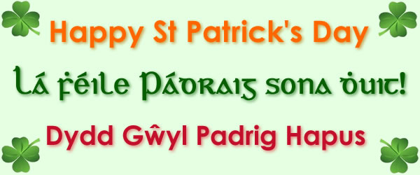 Happy St Patrick's Day / Lá ḟéile Pádraig sona ḋuit! / Dydd Gwyl Padrig Hapus