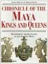 Chronicle of the Maya Kings and Queens: Deciphering the Dynasties of the Ancient Maya